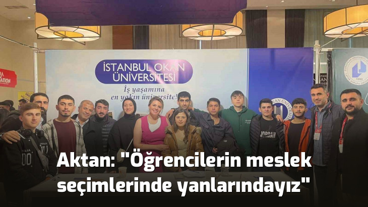 Aktan: ''Öğrencilerin meslek seçimlerinde yanlarındayız''