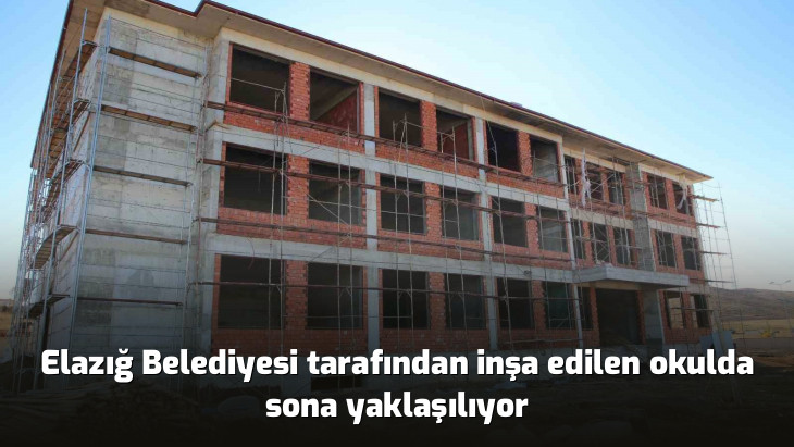 Elazığ Belediyesi tarafından inşa edilen okulda sona yaklaşılıyor