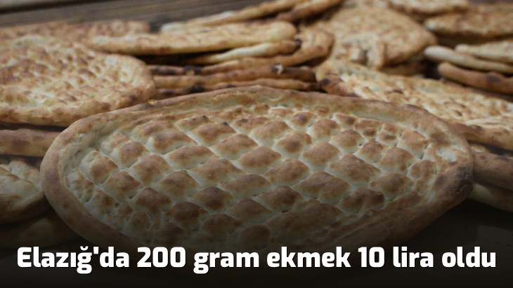 Elazığ'da 200 gram ekmek 10 lira oldu